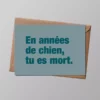 Carte postale - En années de chien, tu es mort